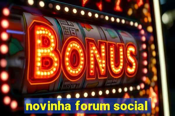 novinha forum social